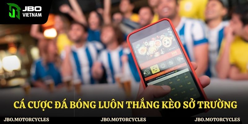Mẹo cá cược đá bóng luôn thắng về kèo sở trường