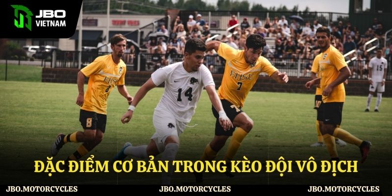 Những đặc điểm của kèo đội vô địch 