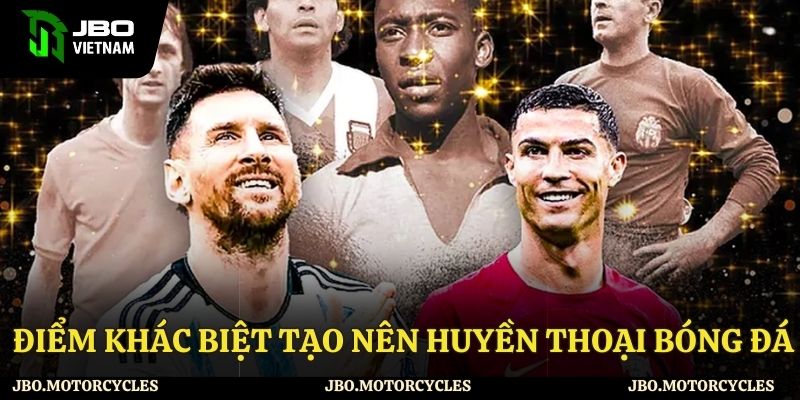 Điểm khác biệt tạo nên huyền thoại bóng đá