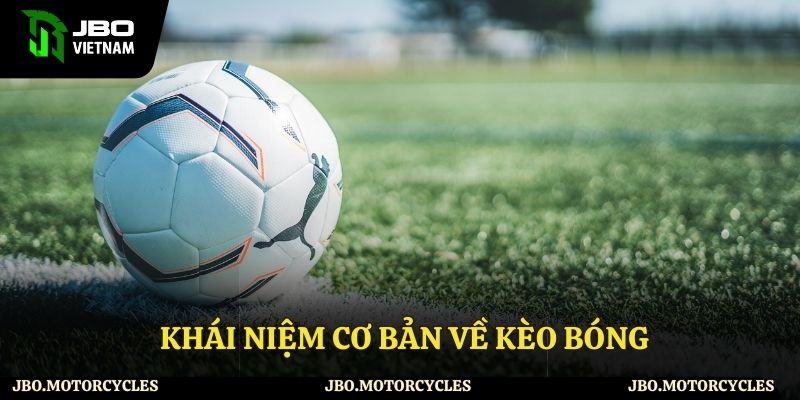 Khái niệm cơ bản về kèo bóng