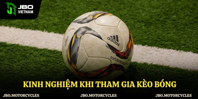 Kinh nghiệm khi tham gia kèo bóng