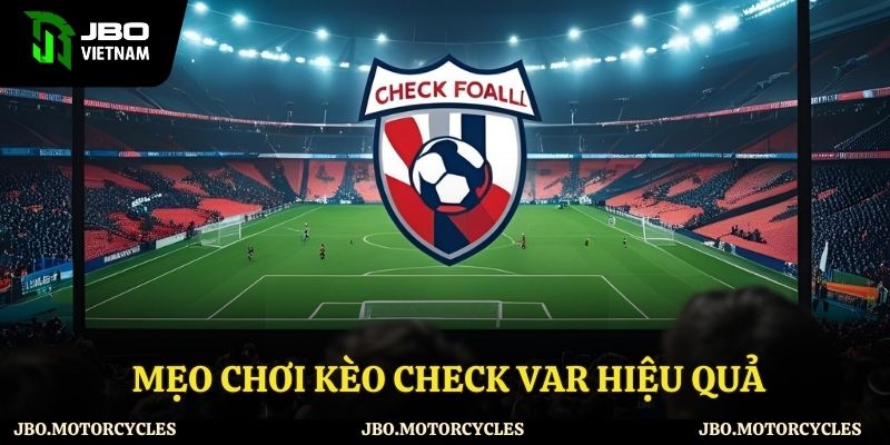 Mẹo chơi kèo check var hiệu quả Mẹo chơi kèo check var hiệu quả