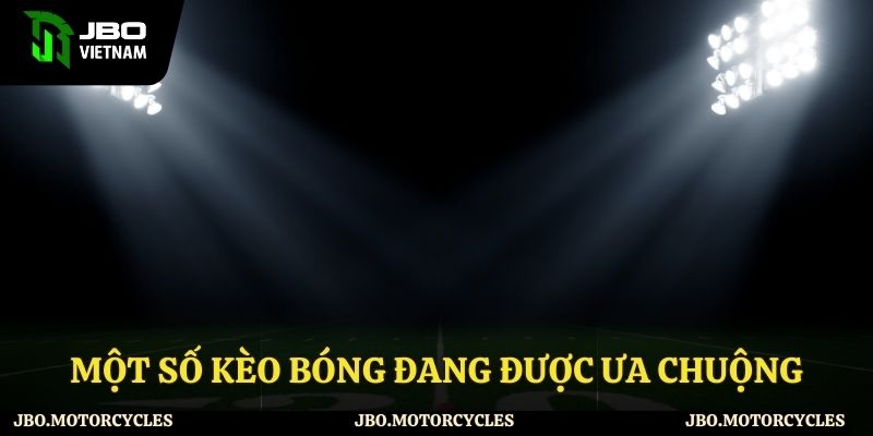Một số kèo bóng đang được ưa chuộng