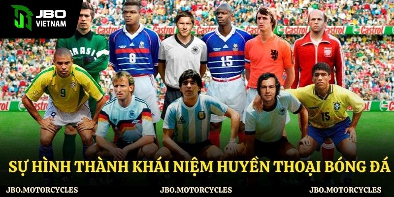 Sự hình thành khái niệm về huyền thoại bóng đá