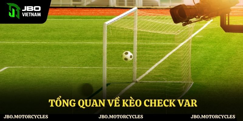 Tổng quan về kèo check var Tổng quan về kèo check var