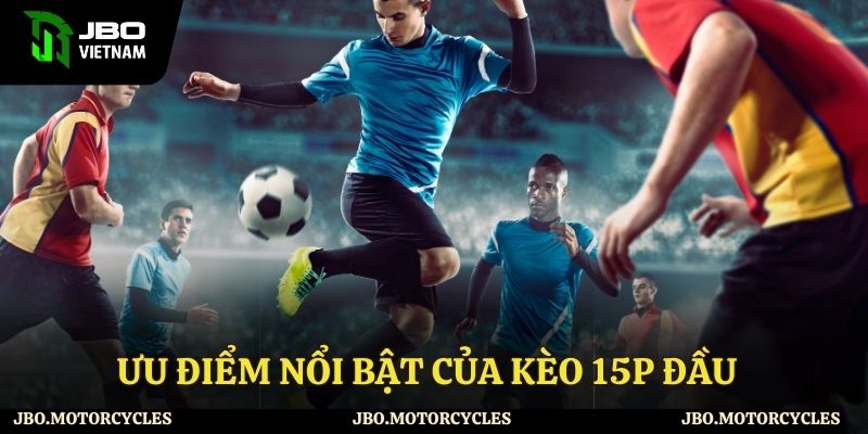 Trải nghiệm kèo 15p đầu tại JBO với ưu thế vượt trội