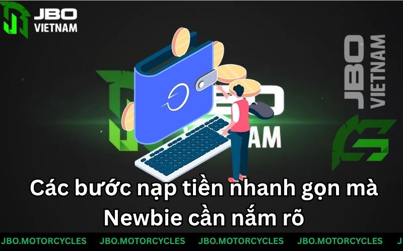 Các bước nạp tiền nhanh gọn mà Newbie cần nắm rõ Các bước nạp tiền nhanh gọn mà Newbie cần nắm rõ