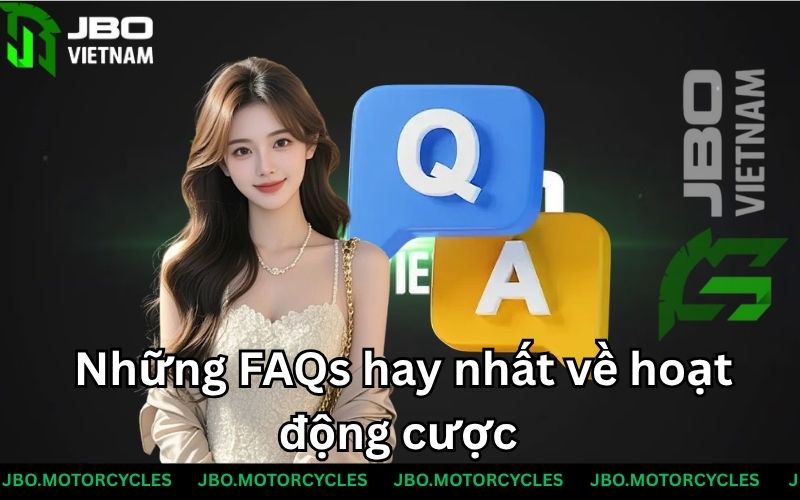 Những FAQs hay nhất về hoạt động cược Những FAQs hay nhất về hoạt động cược